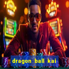 dragon ball kai legendado online